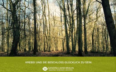 Krebs! Und sie beschloss glücklich zu sein…