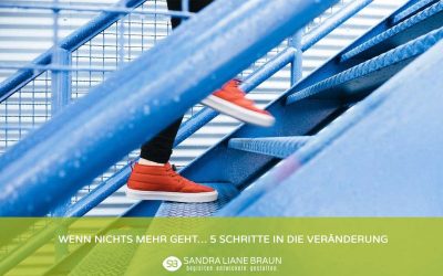 Wenn nichts mehr geht… 5 Schritte in die Veränderung