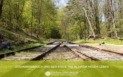 Zusammenbruch und der erste Tag in Ihrem neuen Leben