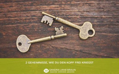 2 Geheimnisse, wie Du den Kopf frei kriegst