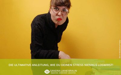 Die ultimative Anleitung, wie Du Deinen Stress NIEMALS loswirst!