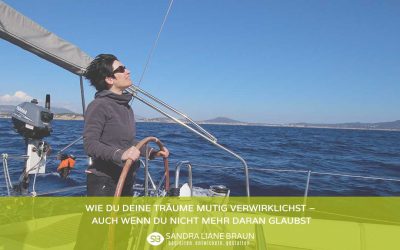 Wie Du Deine Träume mutig verwirklichst – auch wenn Du nicht mehr daran glaubst
