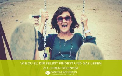 Wie du zu dir selbst findest und das Leben zu lieben beginnst
