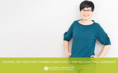 Sandra, mit welchen Themen kann ich zu dir ins Coaching kommen?