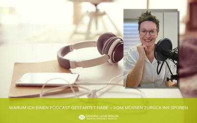 Warum ich einen Podcast gestartet habe – vom Müssen zurück ins Spüren